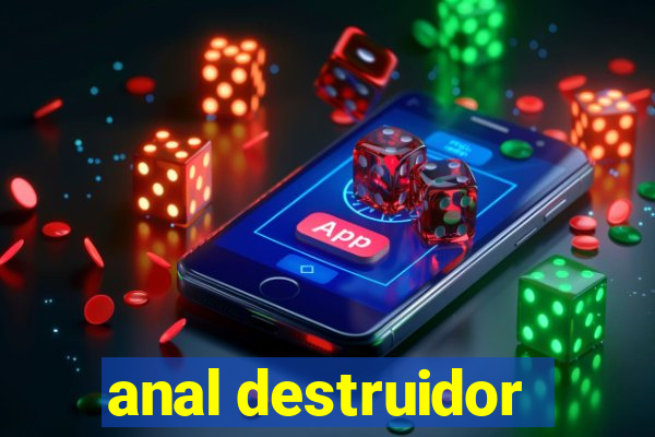 anal destruidor